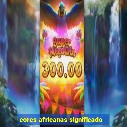 cores africanas significado